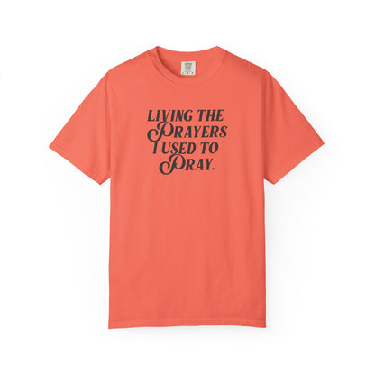 Living the Prayers I Used to Pray - T-Shirt - Comfort Color - Adult