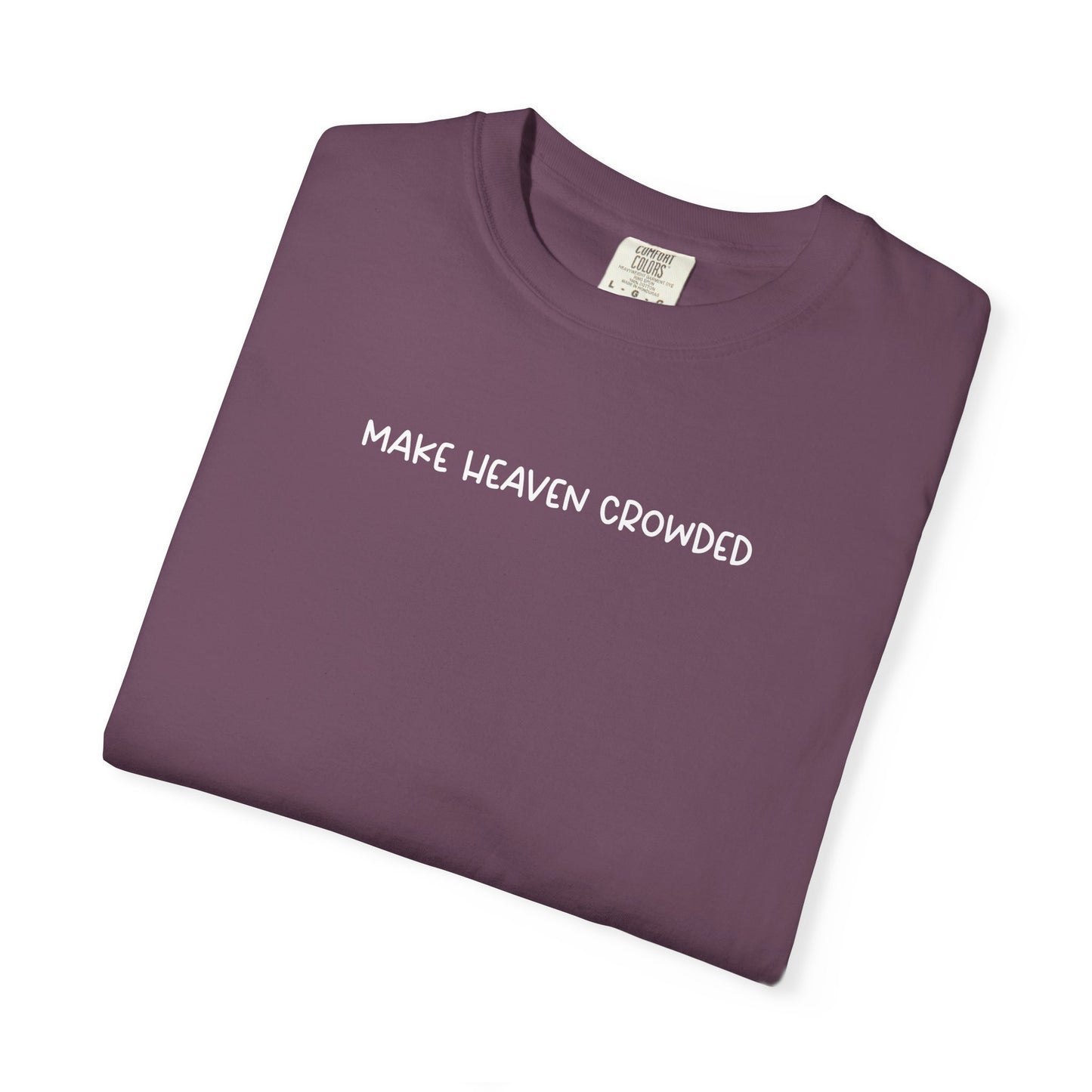 Make Heaven Crowded T-Shirt - White Text - Adult