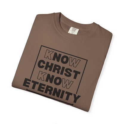 Know Christ, Know Eternity - T-Shirt - Comfort Color - Adult