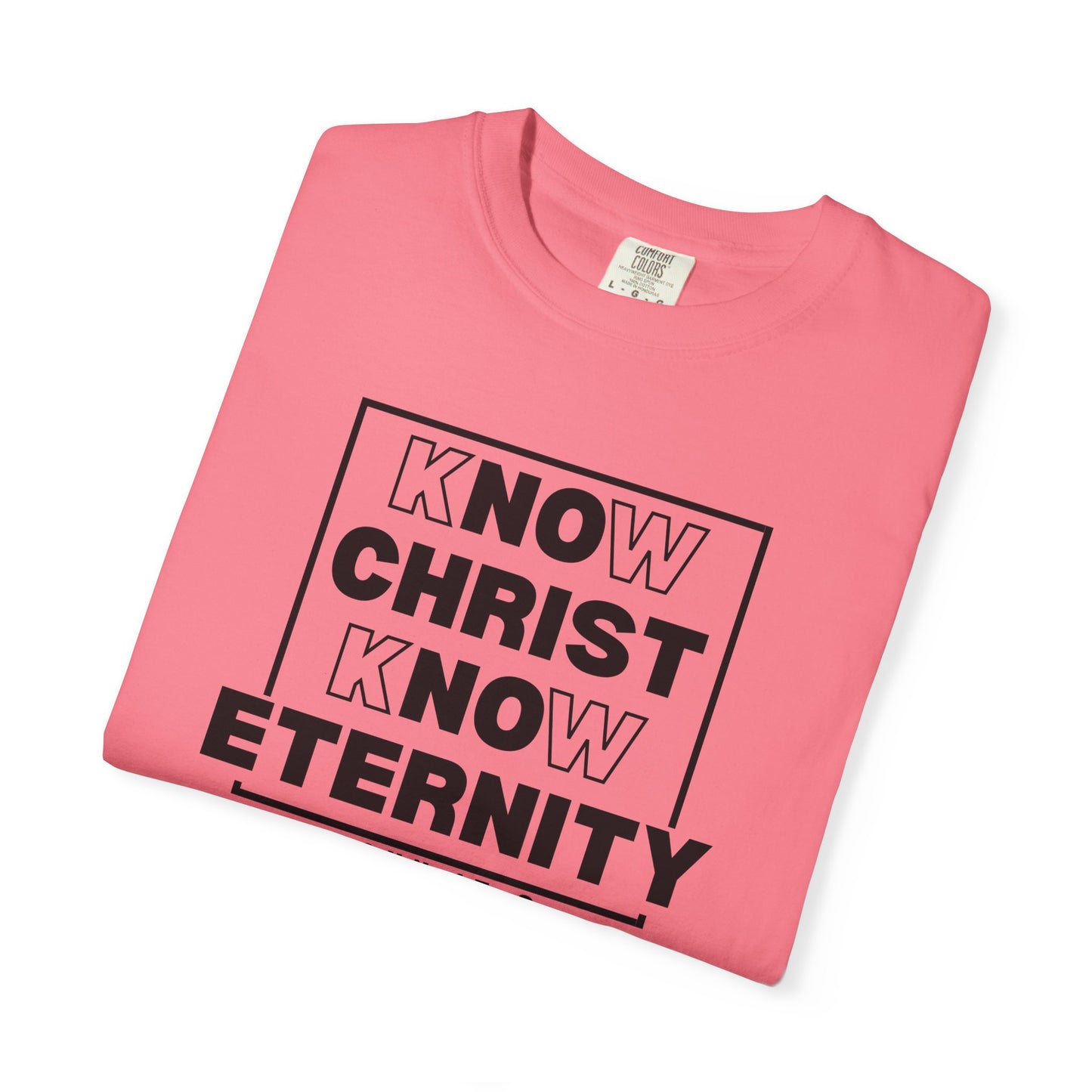 Know Christ, Know Eternity - T-Shirt - Comfort Color - Adult