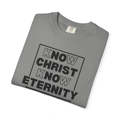 Know Christ, Know Eternity - T-Shirt - Comfort Color - Adult