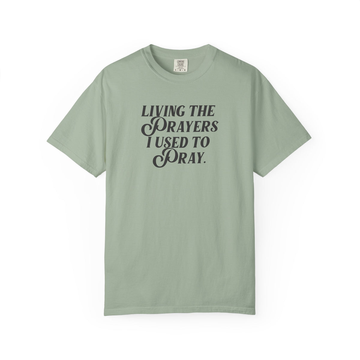Living the Prayers I Used to Pray - T-Shirt - Comfort Color - Adult