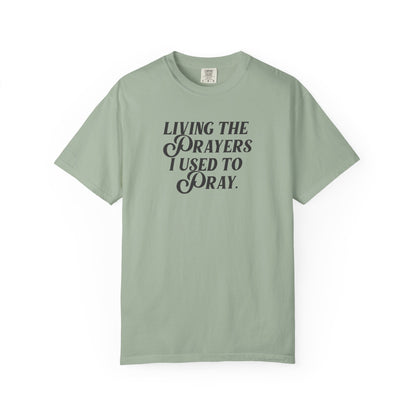 Living the Prayers I Used to Pray - T-Shirt - Comfort Color - Adult
