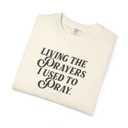 Living the Prayers I Used to Pray - T-Shirt - Comfort Color - Adult