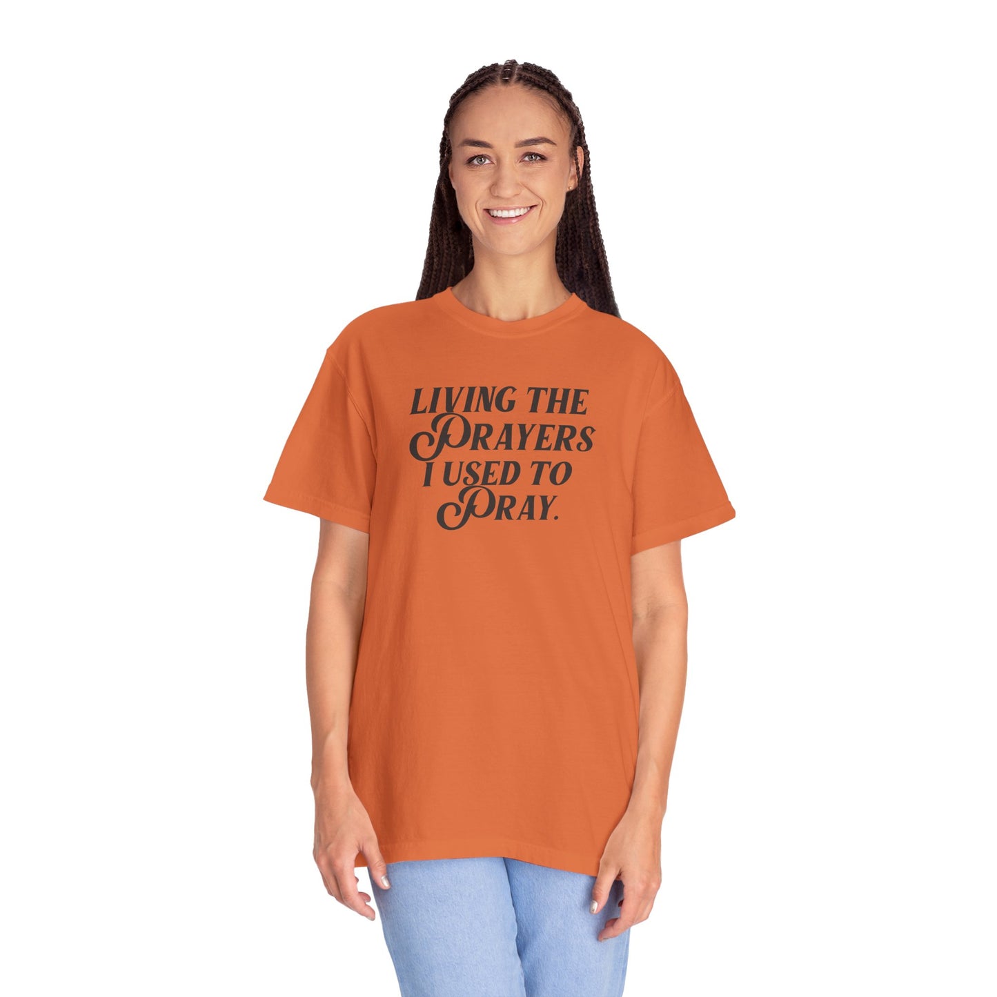 Living the Prayers I Used to Pray - T-Shirt - Comfort Color - Adult