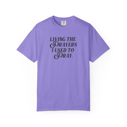 Living the Prayers I Used to Pray - T-Shirt - Comfort Color - Adult