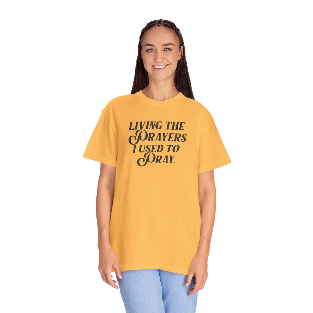 Living the Prayers I Used to Pray - T-Shirt - Comfort Color - Adult