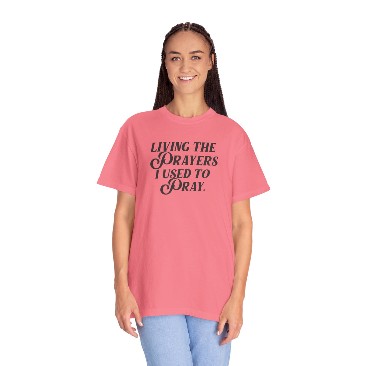 Living the Prayers I Used to Pray - T-Shirt - Comfort Color - Adult