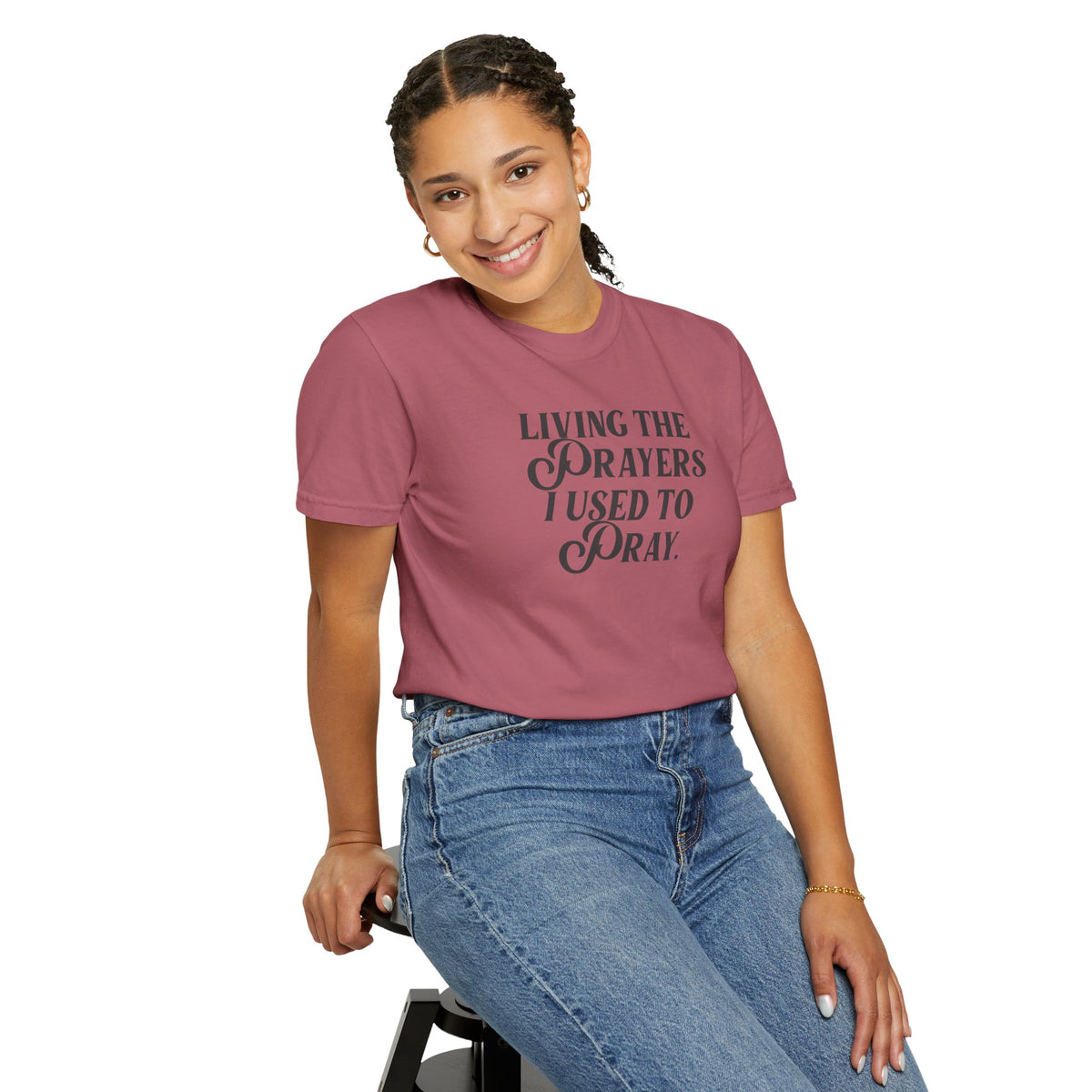 Living the Prayers I Used to Pray - T-Shirt - Comfort Color - Adult