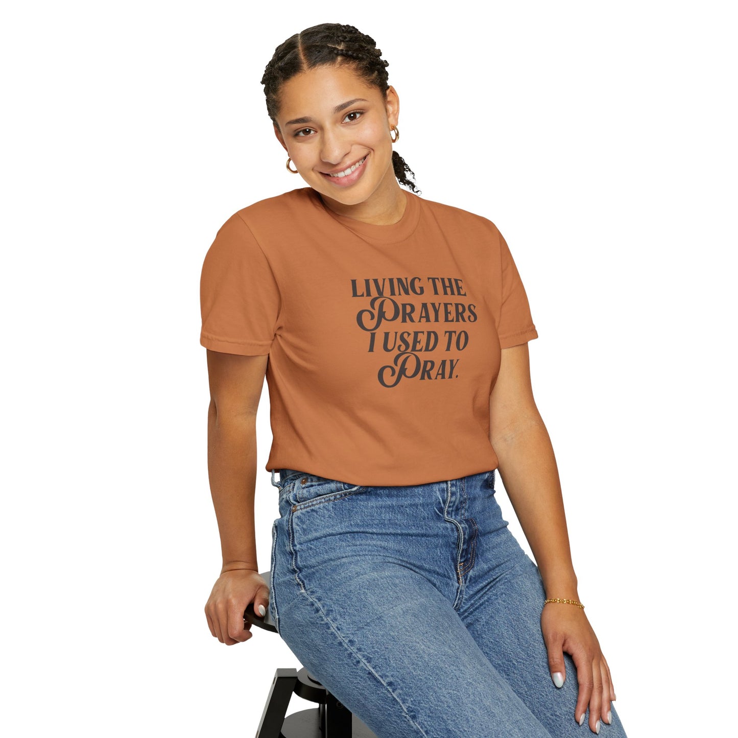 Living the Prayers I Used to Pray - T-Shirt - Comfort Color - Adult