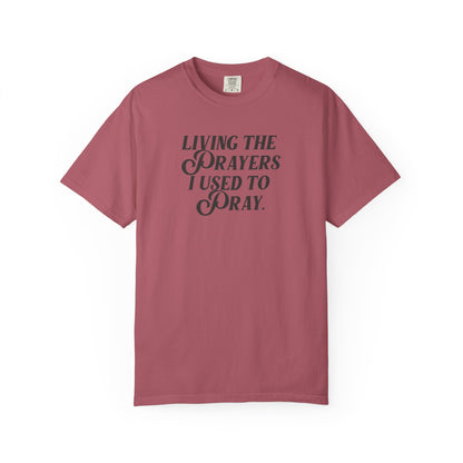 Living the Prayers I Used to Pray - T-Shirt - Comfort Color - Adult