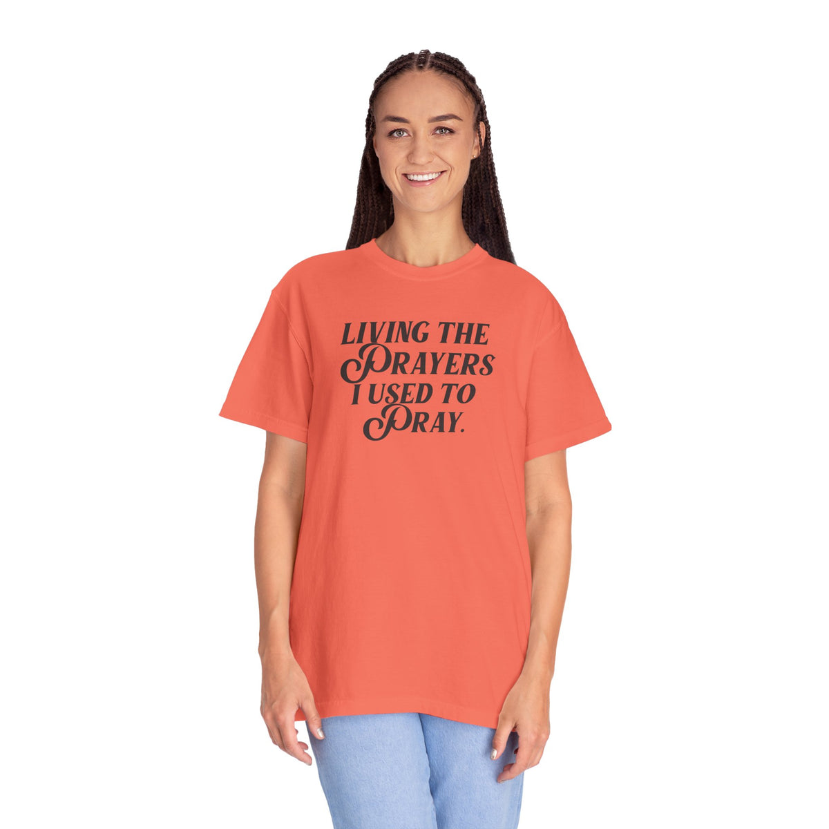 Living the Prayers I Used to Pray - T-Shirt - Comfort Color - Adult