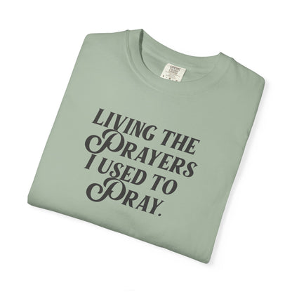 Living the Prayers I Used to Pray - T-Shirt - Comfort Color - Adult