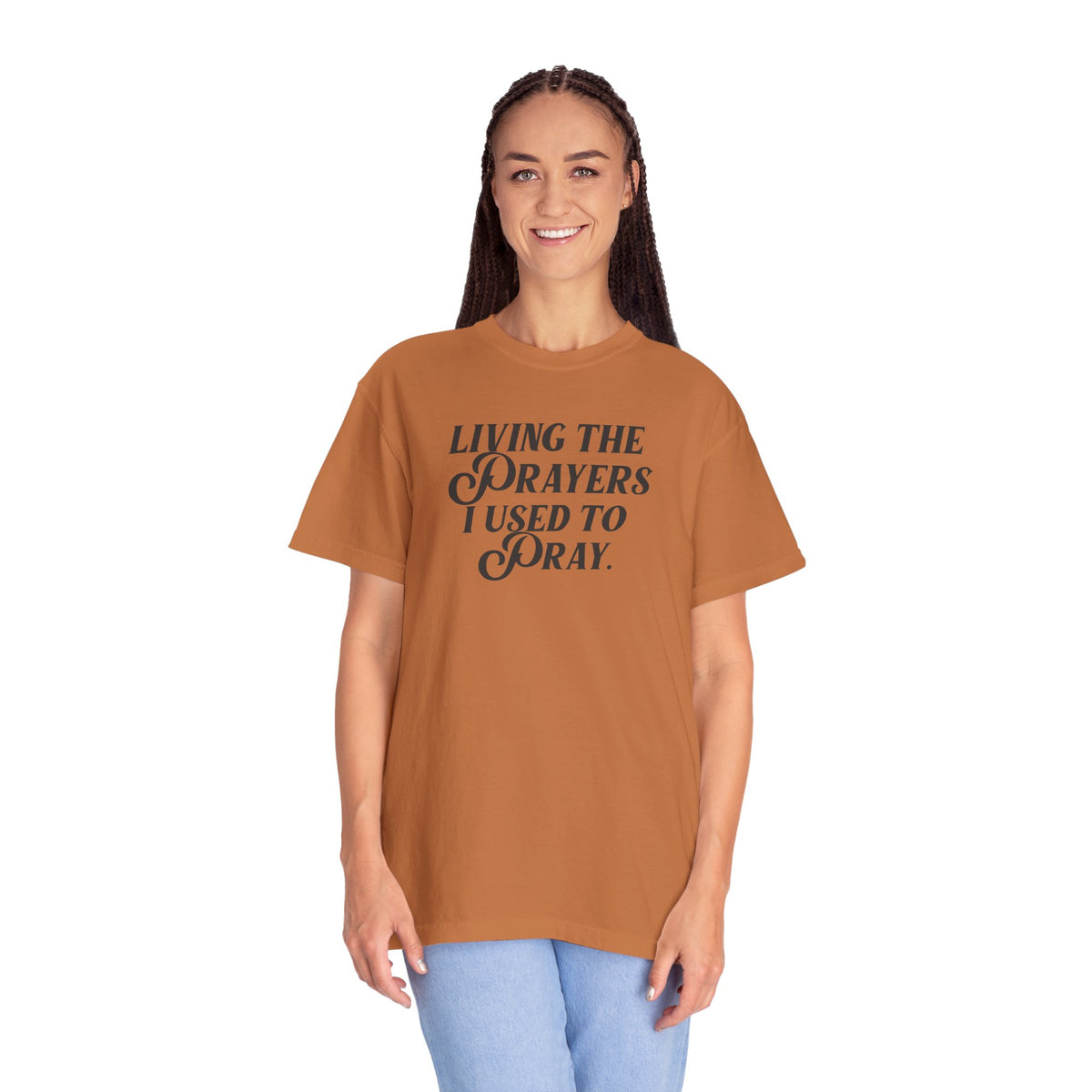 Living the Prayers I Used to Pray - T-Shirt - Comfort Color - Adult
