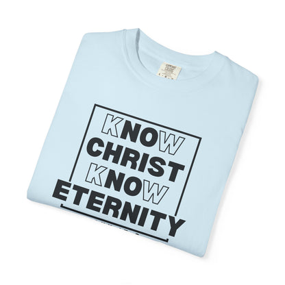Know Christ, Know Eternity - T-Shirt - Comfort Color - Adult