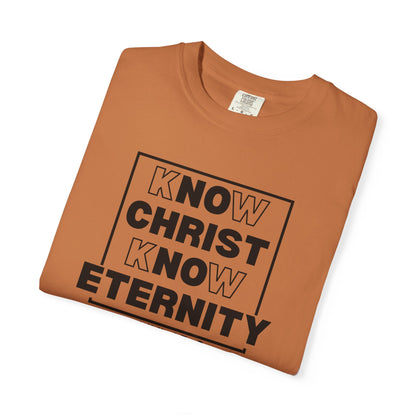 Know Christ, Know Eternity - T-Shirt - Comfort Color - Adult