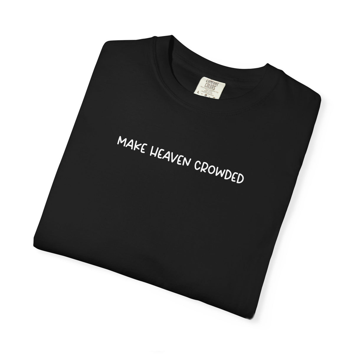 Make Heaven Crowded T-Shirt - White Text - Adult