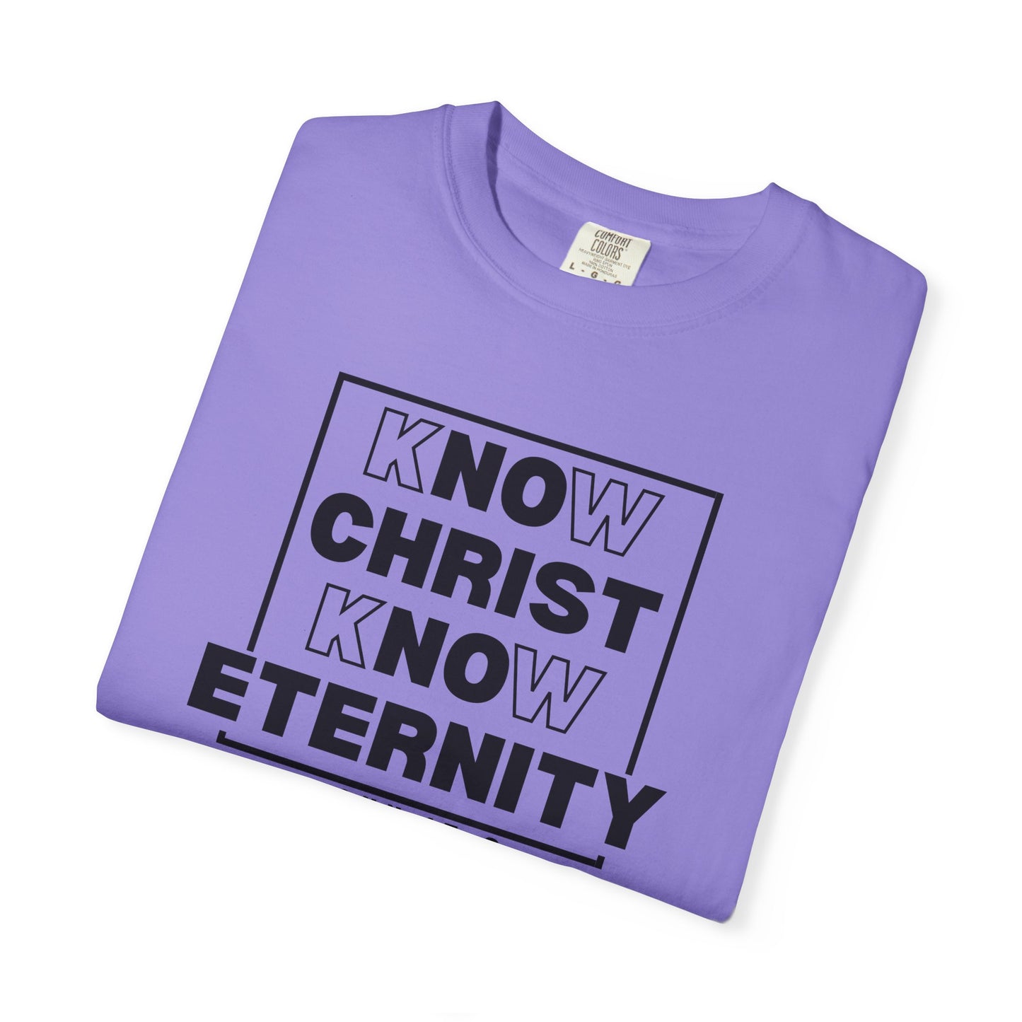Know Christ, Know Eternity - T-Shirt - Comfort Color - Adult